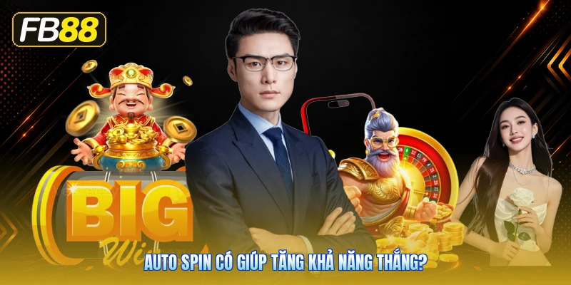 Auto Spin Có Giúp Tăng Khả Năng Thắng?