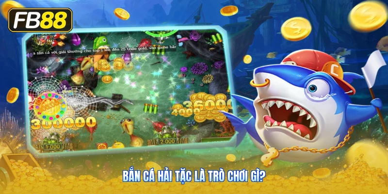 Bắn Cá Hải Tặc Là Trò Chơi Gì?