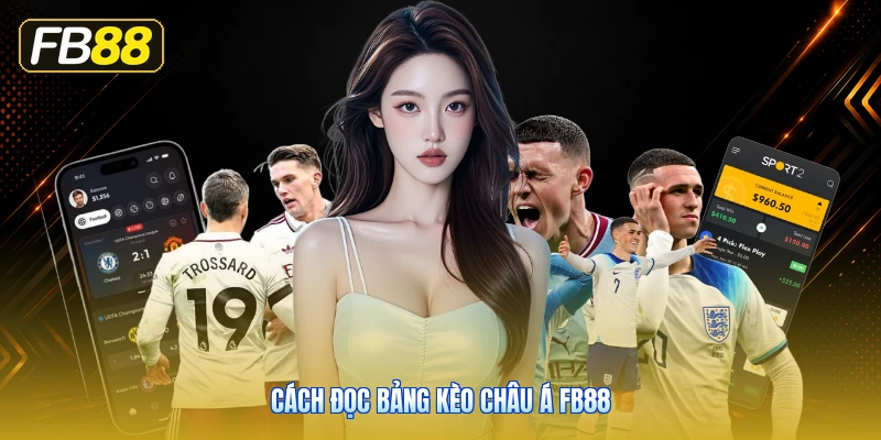 Cách Đọc Bảng Kèo Châu Á FB88