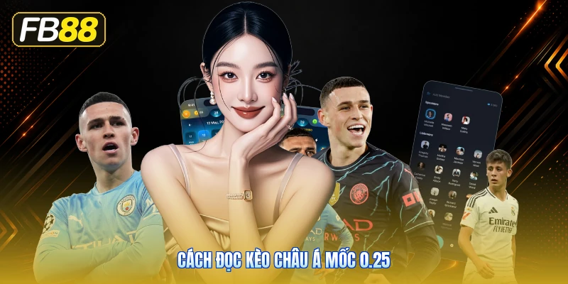 Cách Đọc Kèo Châu Á Mốc 0.25