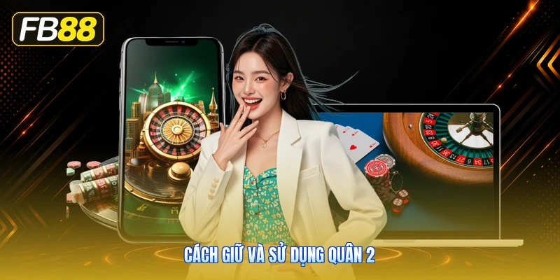 Cách Giữ Và Sử Dụng Quân 2