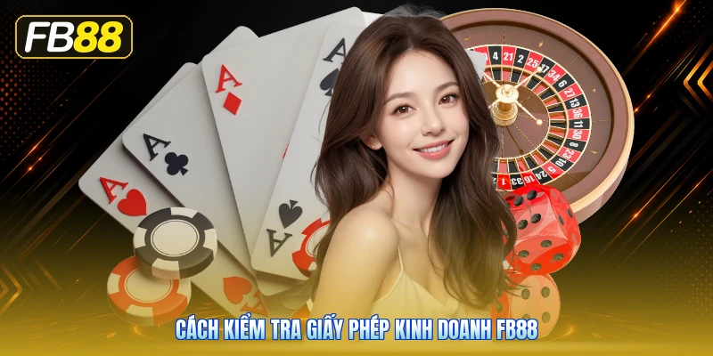 Cách Kiểm Tra Giấy Phép Kinh Doanh FB88