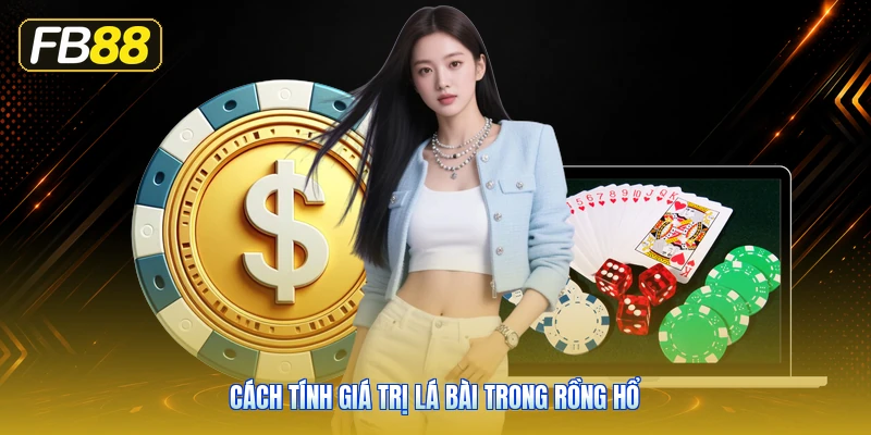 Cách Tính Giá Trị Lá Bài Trong Rồng Hổ