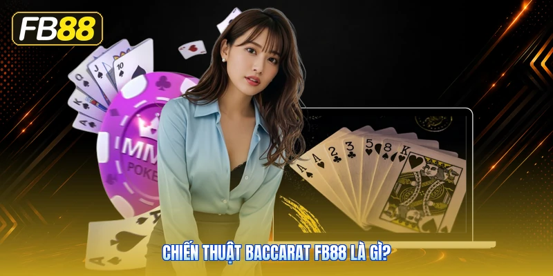 Chiến Thuật Baccarat FB88 Là Gì?