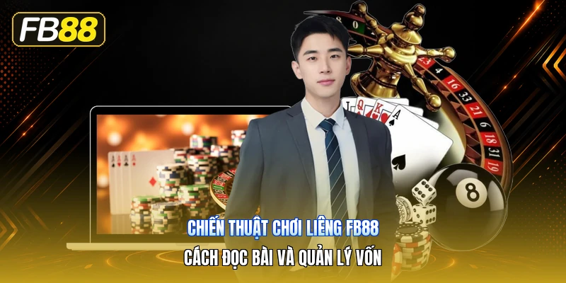 Chiến Thuật Chơi Liêng FB88 – Cách Đọc Bài Và Quản Lý Vốn
