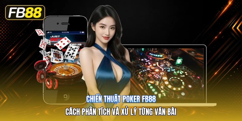 Chiến Thuật Poker FB88 – Cách Phân Tích Và Xử Lý Từng Ván Bài