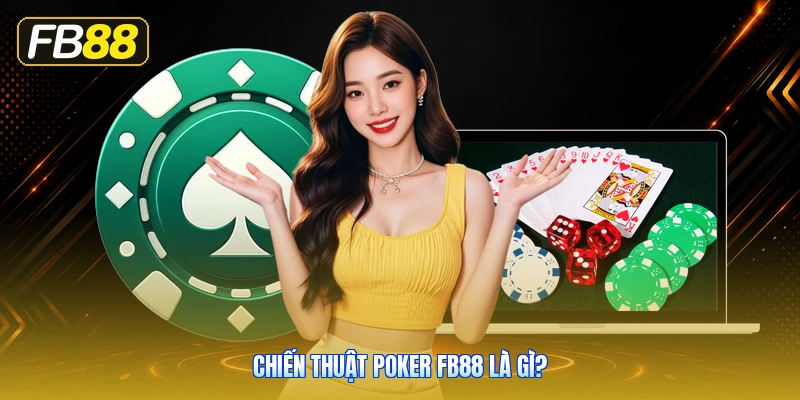 Chiến Thuật Poker FB88 Là Gì?