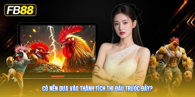 Có Nên Dựa Vào Thành Tích Thi Đấu Trước Đây?