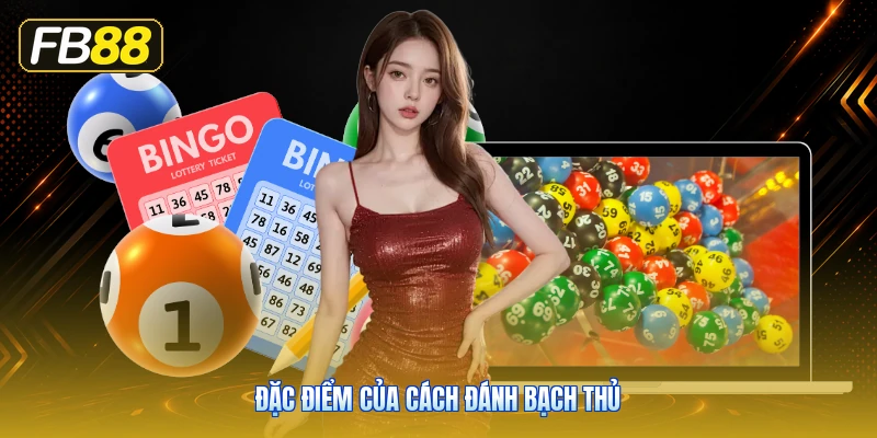 Đặc Điểm Của Cách Đánh Bạch Thủ
