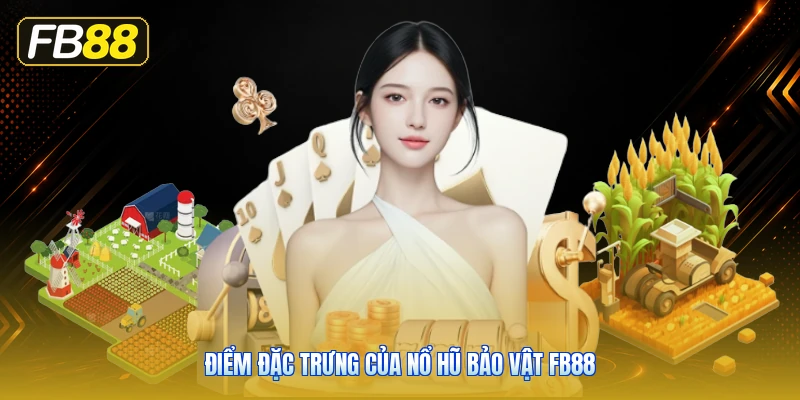 Điểm Đặc Trưng Của Nổ Hũ Bảo Vật FB88