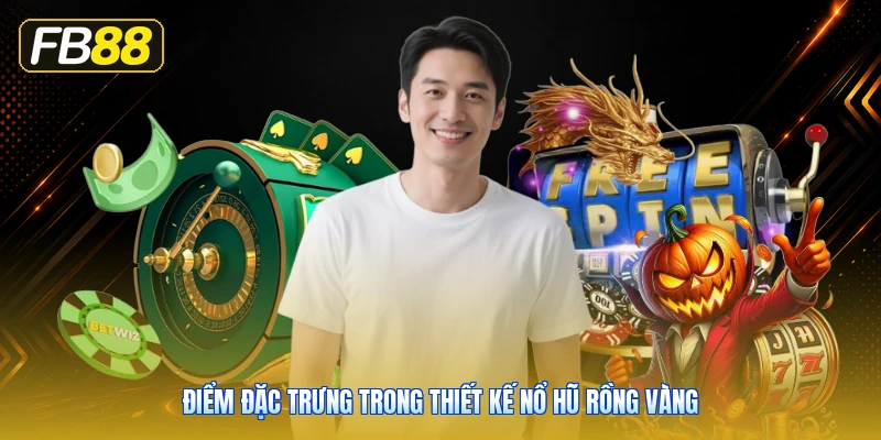 Điểm Đặc Trưng Trong Thiết Kế Nổ Hũ Rồng Vàng