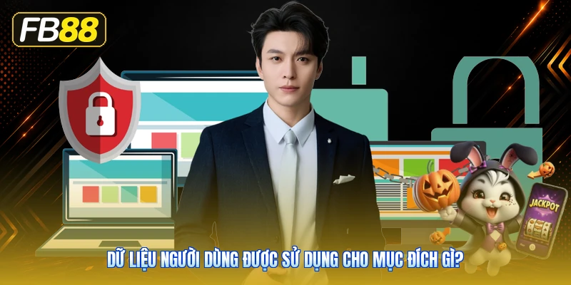 Dữ Liệu Người Dùng Được Sử Dụng Cho Mục Đích Gì?