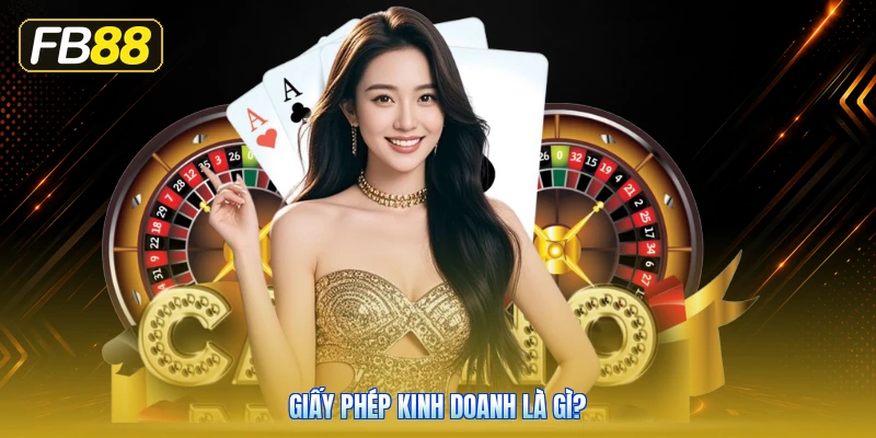 Giấy Phép Kinh Doanh Là Gì?
