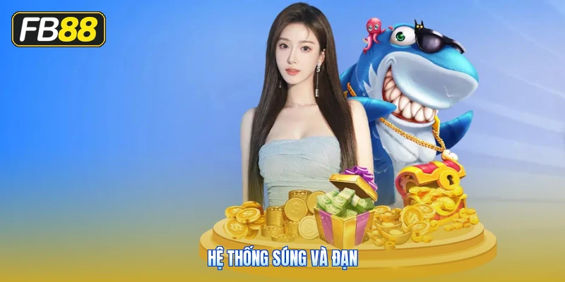 Hệ Thống Súng Và Đạn