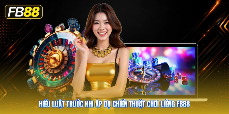Hiểu Luật Trước Khi Áp Dụ Chiến Thuật Chơi Liêng FB88