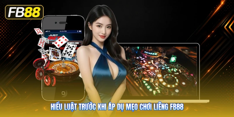 Hiểu Luật Trước Khi Áp Dụ Mẹo Chơi Liêng FB88
