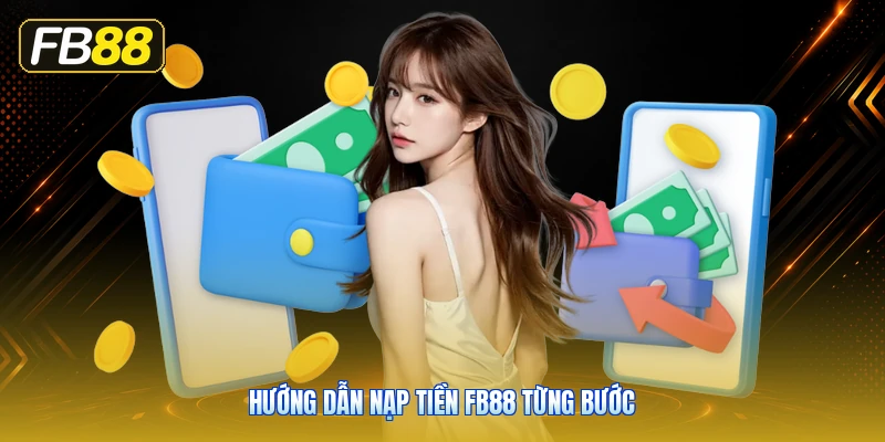 Hướng Dẫn Nạp Tiền FB88 Từng Bước