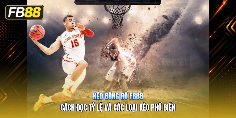 Kèo Bóng Rổ FB88 – Cách Đọc Tỷ Lệ Và Các Loại Kèo Phổ Biến