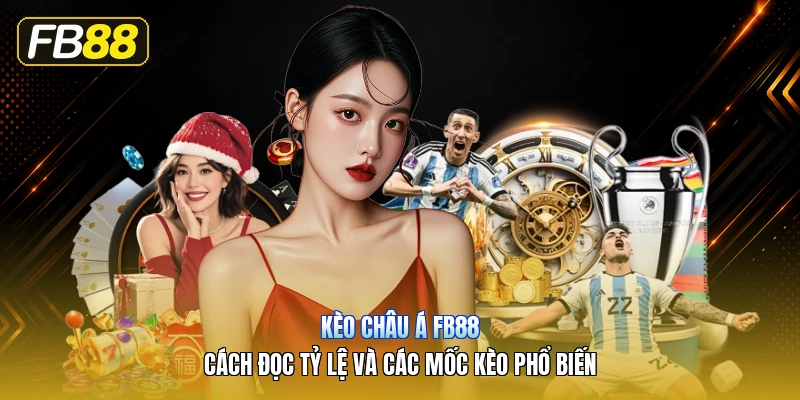 Kèo Châu Á FB88 – Cách Đọc Tỷ Lệ Và Các Mốc Kèo Phổ Biến
