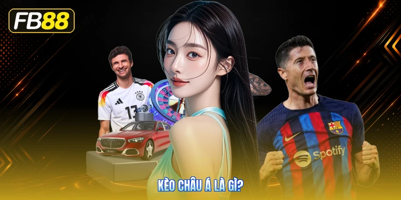 Kèo Châu Á Là Gì?