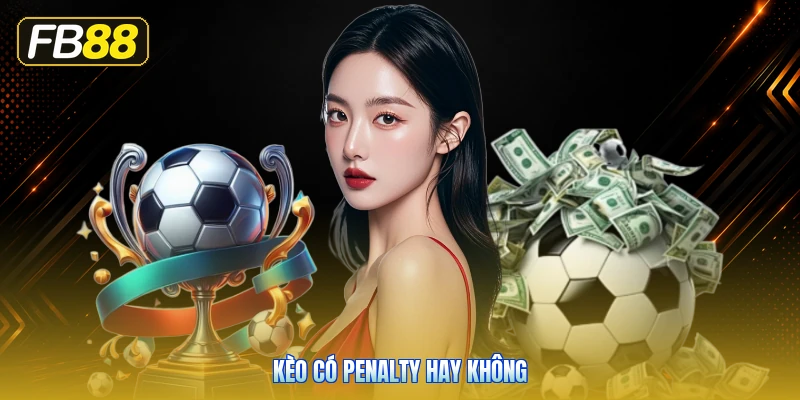 Kèo Có Penalty Hay Không
