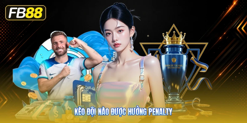Kèo Đội Nào Được Hưởng Penalty