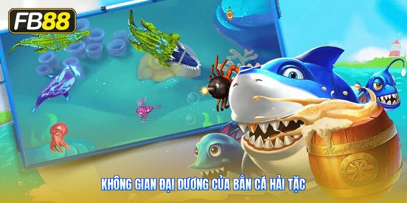 Không Gian Đại Dương Của Bắn Cá Hải Tặc