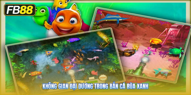 Không Gian Đại Dương Trong Bắn Cá Rùa Xanh