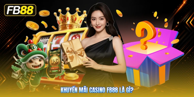 Khuyến Mãi Casino FB88 Là Gì?