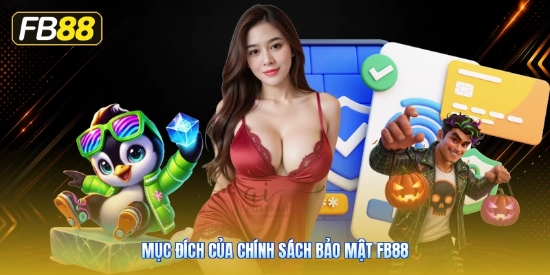 Mục Đích Của Chính Sách Bảo Mật FB88