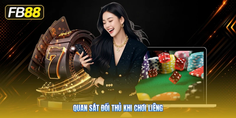 Quan Sát Đối Thủ Khi Chơi Liêng