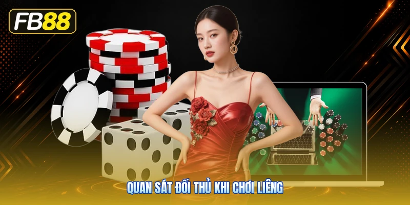 Quan Sát Đối Thủ Khi Chơi Liêng
