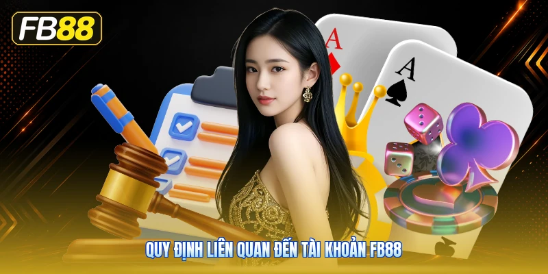 Quy Định Liên Quan Đến Tài Khoản FB88