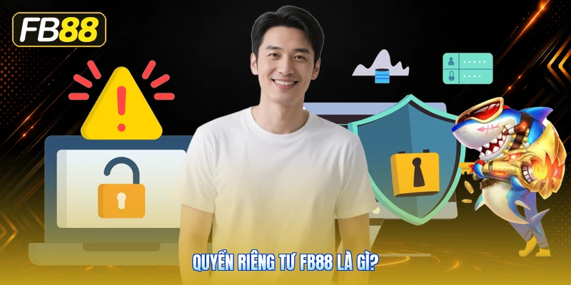 Quyền Riêng Tư FB88 Là Gì?