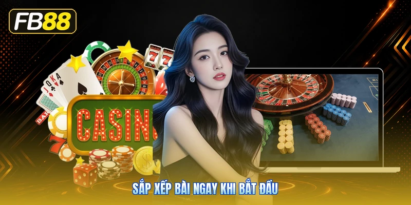 Sắp Xếp Bài Ngay Khi Bắt Đầu