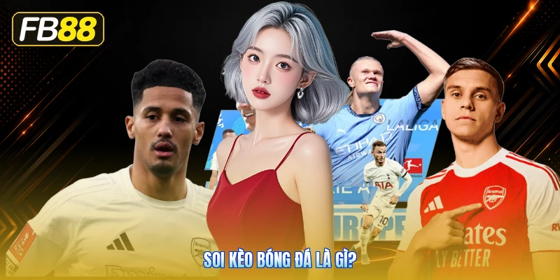 Soi Kèo Bóng Đá Là Gì?
