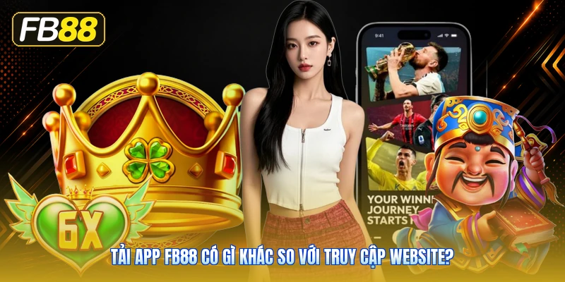 Tải App FB88 Có Gì Khác So Với Truy Cập Website?