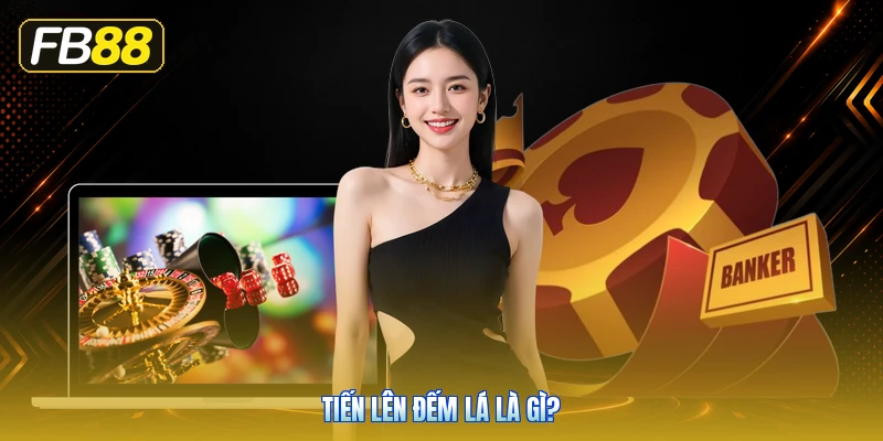 Tiến Lên Đếm Lá Là Gì?