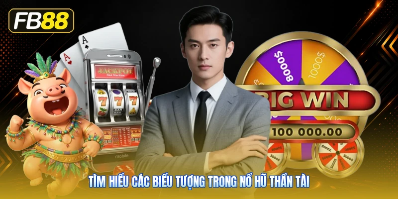 Tìm Hiểu Các Biểu Tượng Trong Nổ Hũ Thần Tài