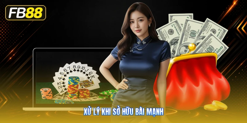 Xử Lý Khi Sở Hữu Bài Mạnh