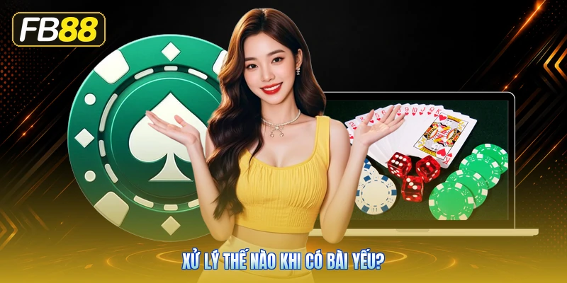Xử Lý Thế Nào Khi Có Bài Yếu?